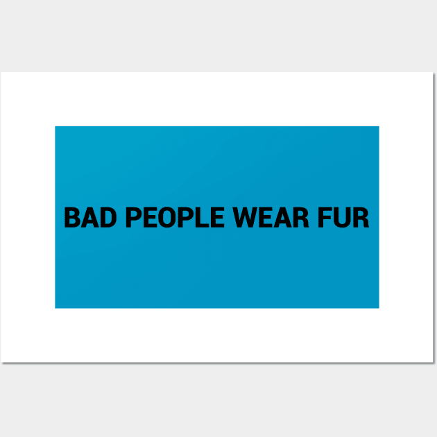 Bad People Wear Fur simple text design Wall Art by desperateandy